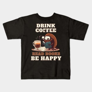 Drink Coffee Read Books Be Happy Kids T-Shirt